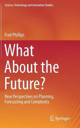 Cover image for What About the Future?: New Perspectives on Planning, Forecasting and Complexity