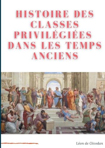 Cover image for Histoire des classes privilegiees dans les temps anciens