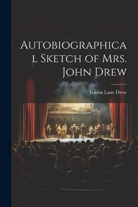 Cover image for Autobiographical Sketch of Mrs. John Drew