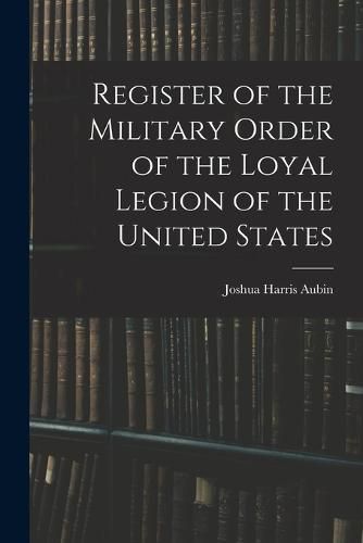 Cover image for Register of the Military Order of the Loyal Legion of the United States