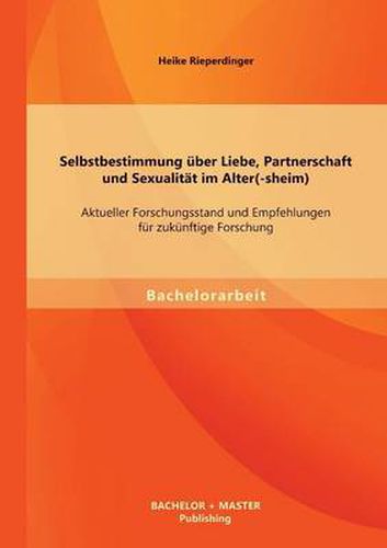Cover image for Selbstbestimmung uber Liebe, Partnerschaft und Sexualitat im Alter(-sheim): Aktueller Forschungsstand und Empfehlungen fur zukunftige Forschung