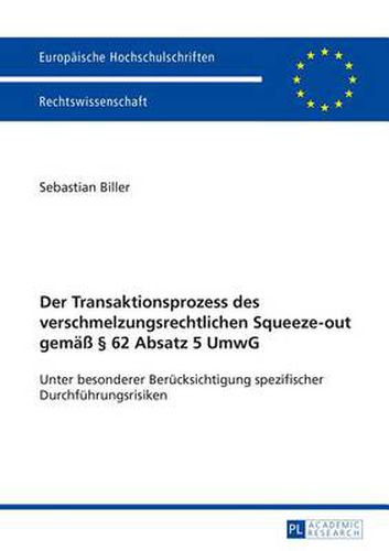 Cover image for Der Transaktionsprozess Des Verschmelzungsrechtlichen Squeeze-Out Gemaess  62 Absatz 5 Umwg: Unter Besonderer Beruecksichtigung Spezifischer Durchfuehrungsrisiken