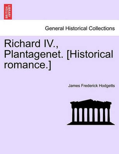 Cover image for Richard IV., Plantagenet. [Historical Romance.]