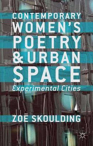 Cover image for Contemporary Women's Poetry and Urban Space: Experimental Cities