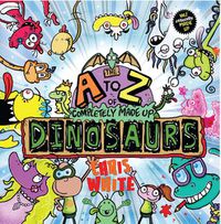 Cover image for The A-Z of Completely Made Up Dinosaurs