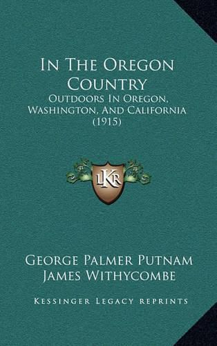 In the Oregon Country: Outdoors in Oregon, Washington, and California (1915)