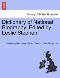 Cover image for Dictionary of National Biography. Edited by Leslie Stephen. Vol. LII
