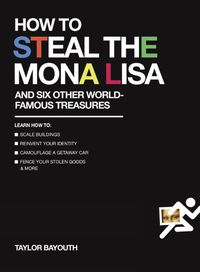 Cover image for How To Steal The Mona Lisa: And Six Other World-Famous Treasures