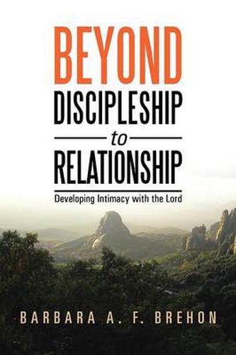 Cover image for Beyond Discipleship to Relationship: Developing Intimacy with the Lord