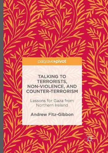 Cover image for Talking to Terrorists, Non-Violence, and Counter-Terrorism: Lessons for Gaza from Northern Ireland