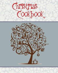 Cover image for Christmas Cookbook: A Great Gift Idea for the Holidays!!! Make a Family Cookbook to Give as a Present - 100 Recipes, Organizer, Conversion Tables and More!!! (8 x 10 Inches / White)