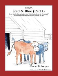 Cover image for Red & Blue (Part 1) [Fable 6]: (From Rufus Rides a Catfish & Other Fables From the Farmstead)