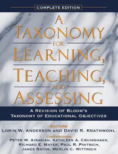 Taxonomy for Learning, Teaching, and Assessing, A: A Revision of Bloom's Taxonomy of Educational Objectives, Complete Edition