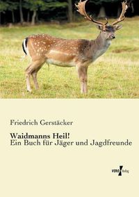 Cover image for Waidmanns Heil!: Ein Buch fur Jager und Jagdfreunde
