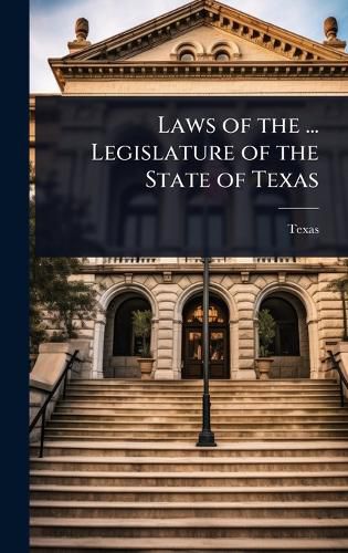 Cover image for Laws of the ... Legislature of the State of Texas