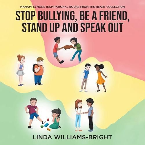 Cover image for Manami Symone - Inspirational Books from the Heart Collection: Stop Bullying, Be a Friend, Stand up and Speak Out