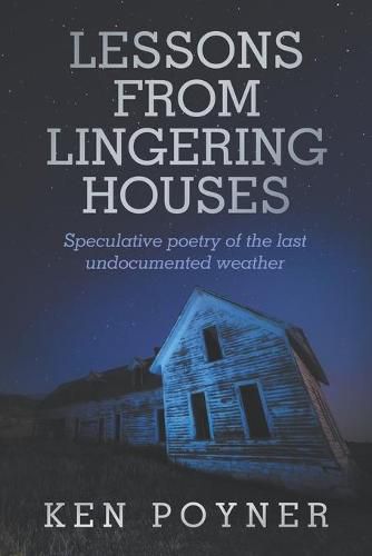 Cover image for Lesson From Lingering Houses: Speculative poetry of the last undocumented weather