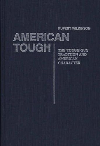 Cover image for American Tough: The Tough-Guy Tradition and American Character