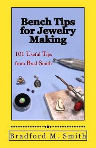 Cover image for Bench Tips for Jewelry Making: 101 Useful Tips from Brad Smith