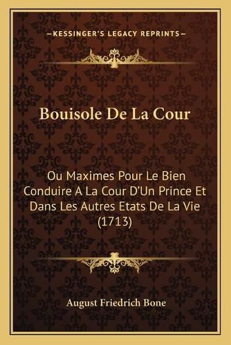 Cover image for Bouisole de La Cour: Ou Maximes Pour Le Bien Conduire a la Cour D'Un Prince Et Dans Les Autres Etats de La Vie (1713)