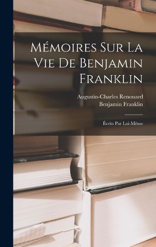 Cover image for Memoires Sur La Vie De Benjamin Franklin