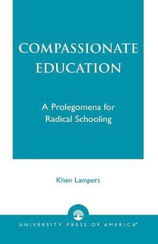 Cover image for Compassionate Education: A Prolegomena for Radical Schooling