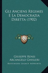 Cover image for Gli Anciens Regimes E La Democrazia Diretta (1902)