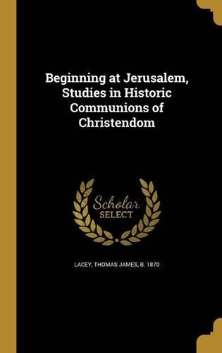 Cover image for Beginning at Jerusalem, Studies in Historic Communions of Christendom