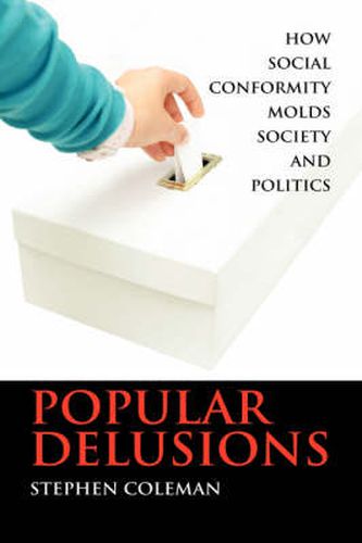 Cover image for Popular Delusions: How Social Conformity Molds Society and Politics