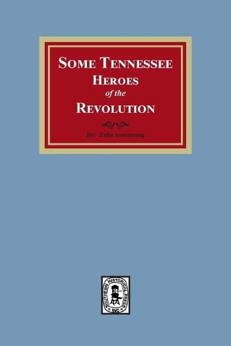 Cover image for Some Tennessee Heroes of the Revolution