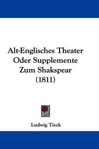 Cover image for Alt-Englisches Theater Oder Supplemente Zum Shakspear (1811)