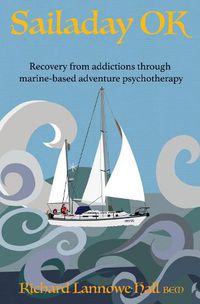 Cover image for Sailaday OK: Recovery from addictions through marine-based adventure psychotherapy