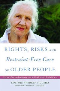 Cover image for Rights, Risk and Restraint-Free Care of Older People: Person-Centred Approaches in Health and Social Care