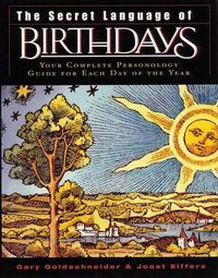 Cover image for The Secret Language of Birthdays: Your Complete Personology Guide for Each Day of the Year