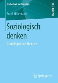 Cover image for Soziologisch Denken: Grundlagen Und Theorien