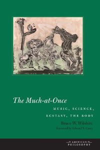 Cover image for The Much-at-Once: Music, Science, Ecstasy, the Body
