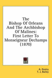 Cover image for The Bishop of Orleans and the Archbishop of Malines: First Letter to Monseigneur Dechamps (1870)