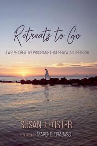 Cover image for Retreats to Go: Twelve Creative Programs That Renew and Refresh