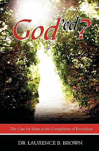 Cover image for God'ed?: The Case for Islam as the Completion of Revelation