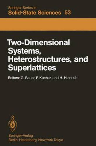 Two-Dimensional Systems, Heterostructures, and Superlattices: Proceedings of the International Winter School Mauterndorf, Austria, February 26 - March 2, 1984