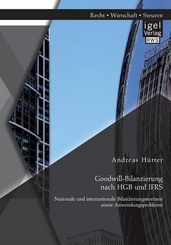 Cover image for Goodwill-Bilanzierung nach HGB und IFRS: Nationale und internationale Bilanzierungsnormen sowie Anwendungsprobleme