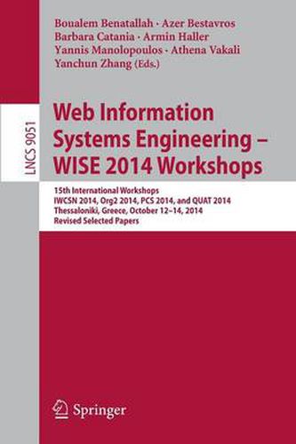 Cover image for Web Information Systems Engineering - WISE 2014 Workshops: 15th International Workshops IWCSN 2014, Org2 2014, PCS 2014, and QUAT 2014, Thessaloniki, Greece, October 12-14, 2014, Revised Selected Papers