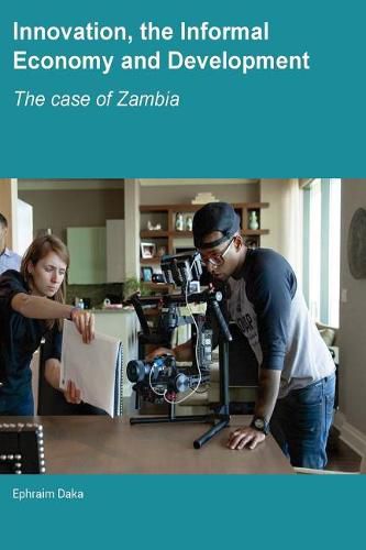 Cover image for Innovation, the Informal Economy and Development: The Case of Zambia