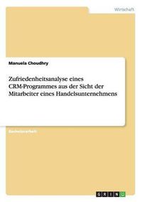 Cover image for Zufriedenheitsanalyse eines CRM-Programmes aus der Sicht der Mitarbeiter eines Handelsunternehmens