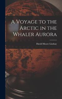 Cover image for A Voyage to the Arctic in the Whaler Aurora