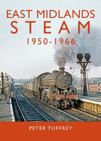 Cover image for East Midlands Steam 1950 - 1966