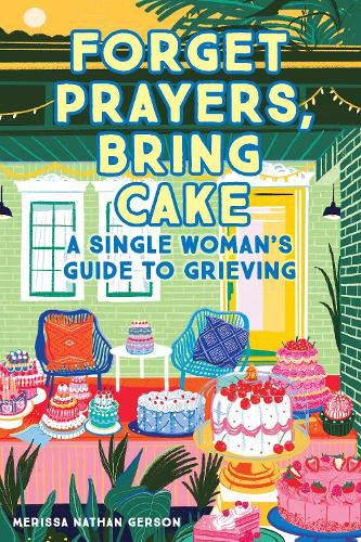 Cover image for Forget Prayers, Bring Cake: The Single Woman's Guide to Grief
