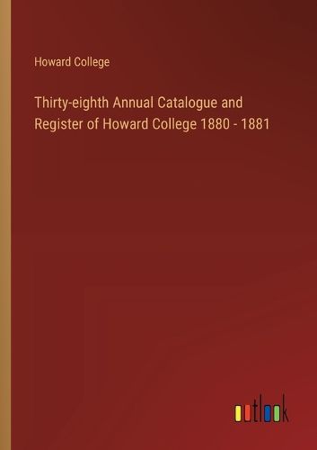 Thirty-eighth Annual Catalogue and Register of Howard College 1880 - 1881