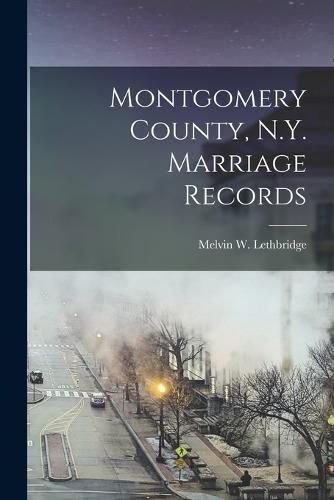 Cover image for Montgomery County, N.Y. Marriage Records