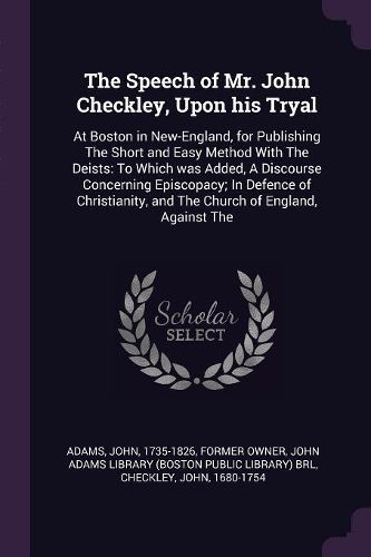 Cover image for The Speech of Mr. John Checkley, Upon his Tryal